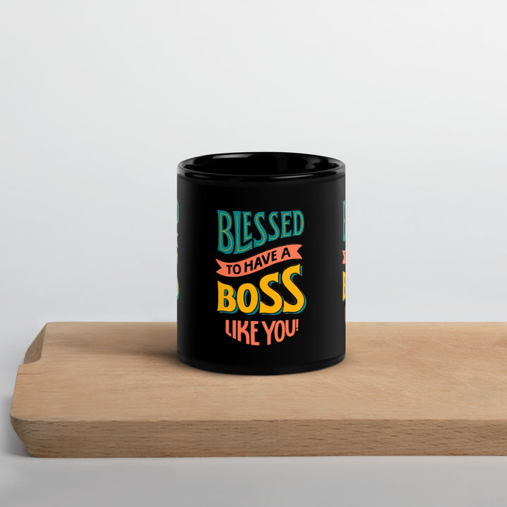 Blessed To Have A Boss Like You Black Glossy Mug