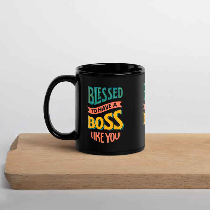 Blessed To Have A Boss Like You Black Glossy Mug