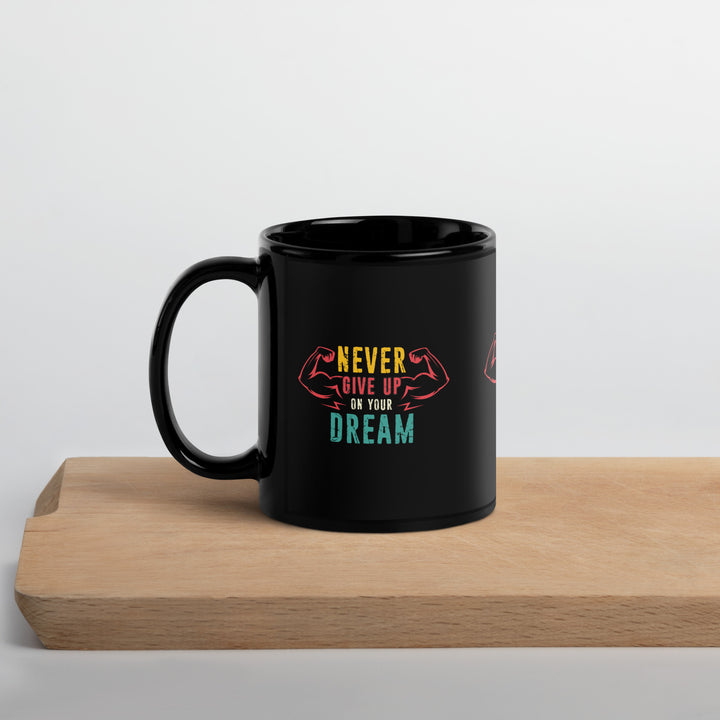 Never Give Up Dream  Black Glossy Mug