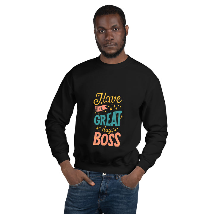 Have A Great Day Boss Unisex Sweatshirt