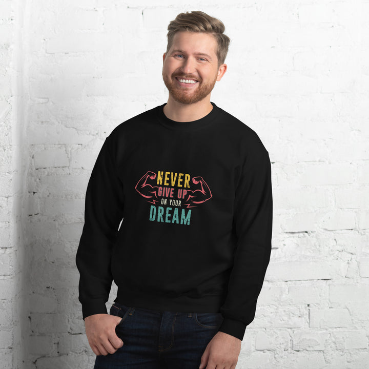 Never Give Up Dream Unisex Sweatshirt