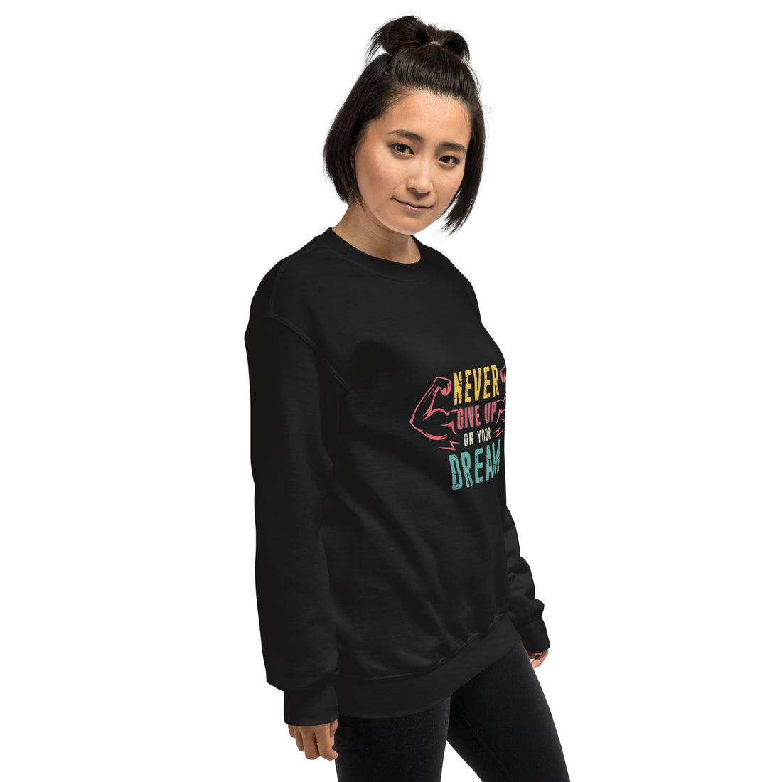 Never Give Up Dream Unisex Sweatshirt