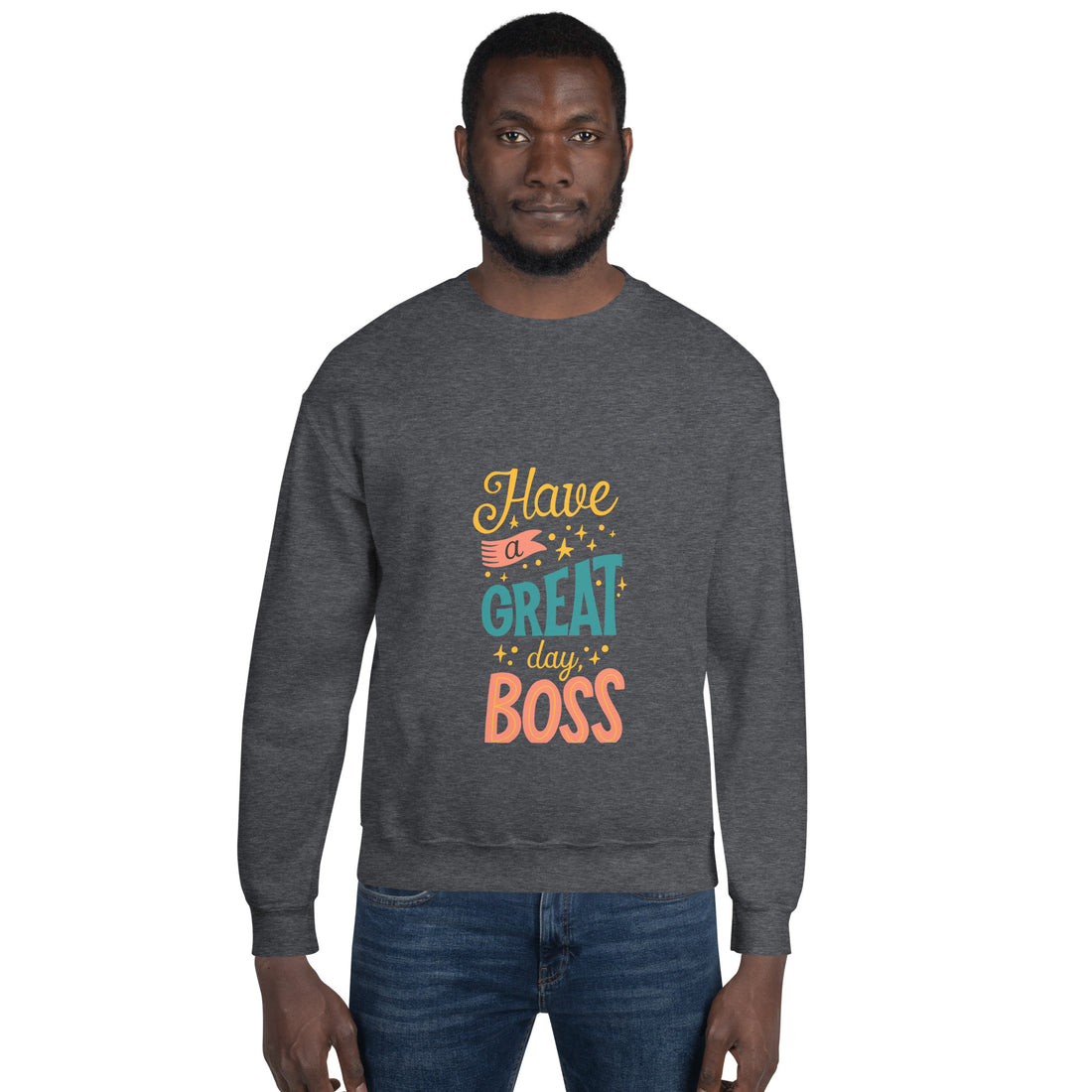 Have A Great Day Boss Unisex Sweatshirt