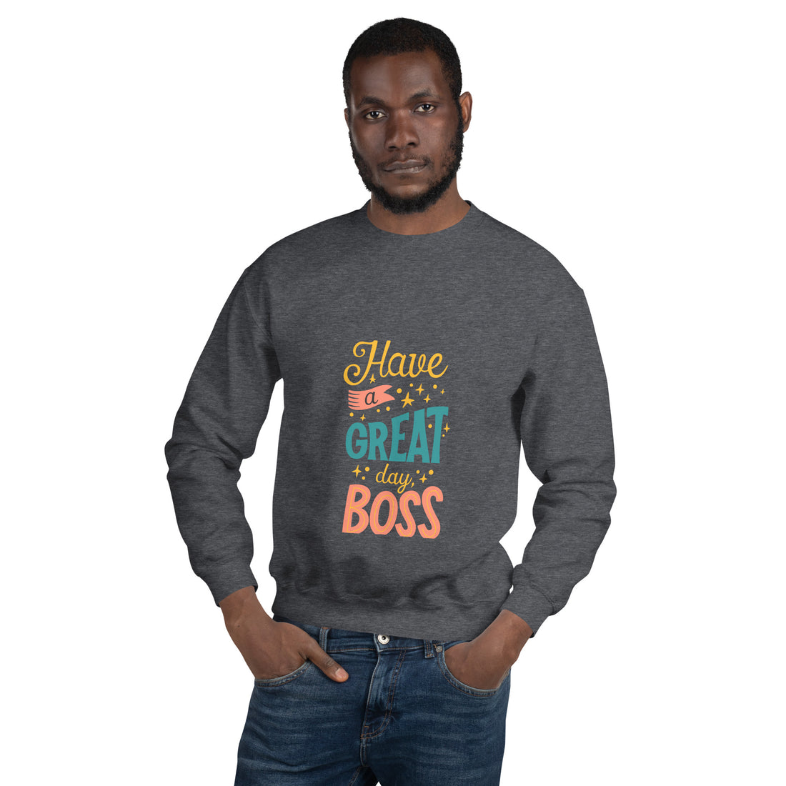 Have A Great Day Boss Unisex Sweatshirt