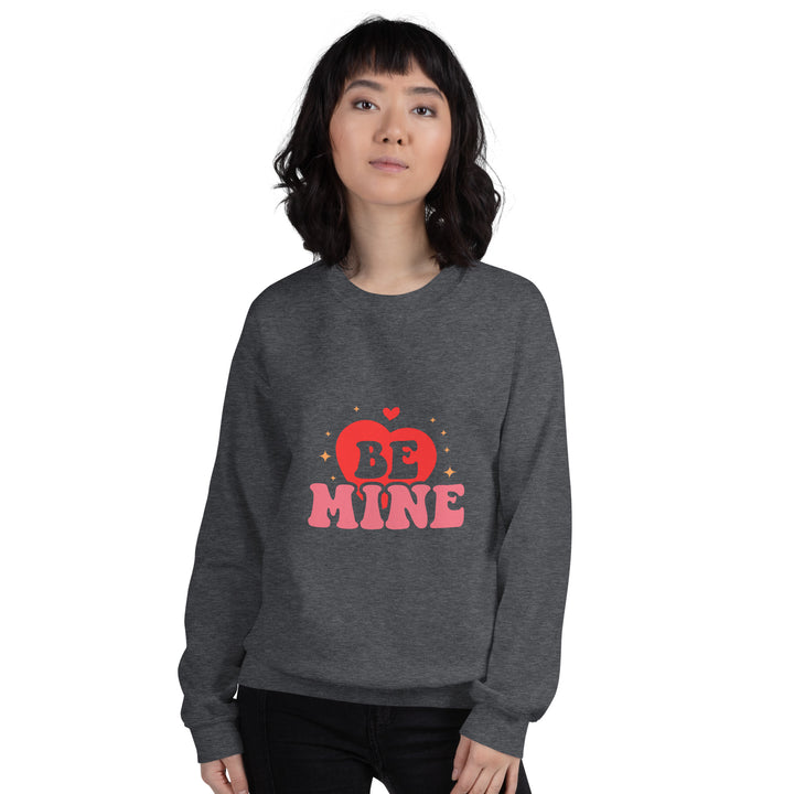 Be Mine Unisex Sweatshirt