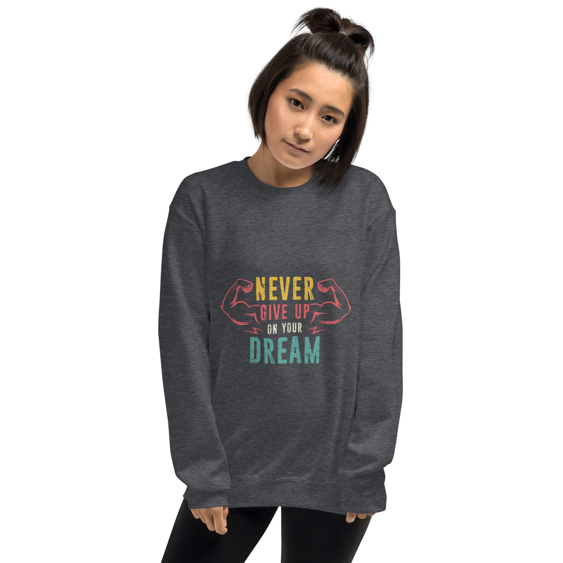 Never Give Up Dream Unisex Sweatshirt