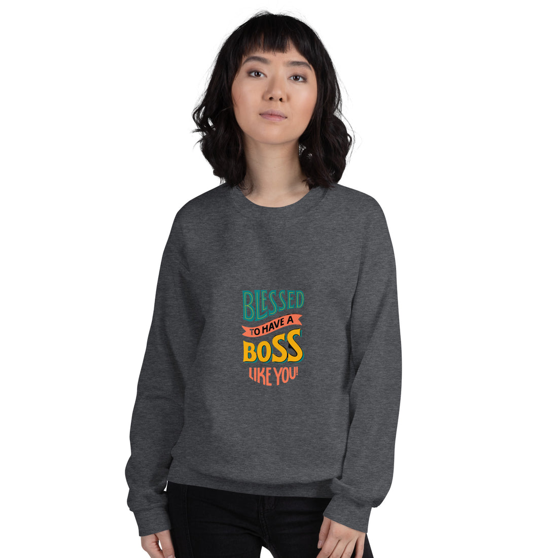 Blessed To Have A Boss Like You  Unisex Sweatshirt