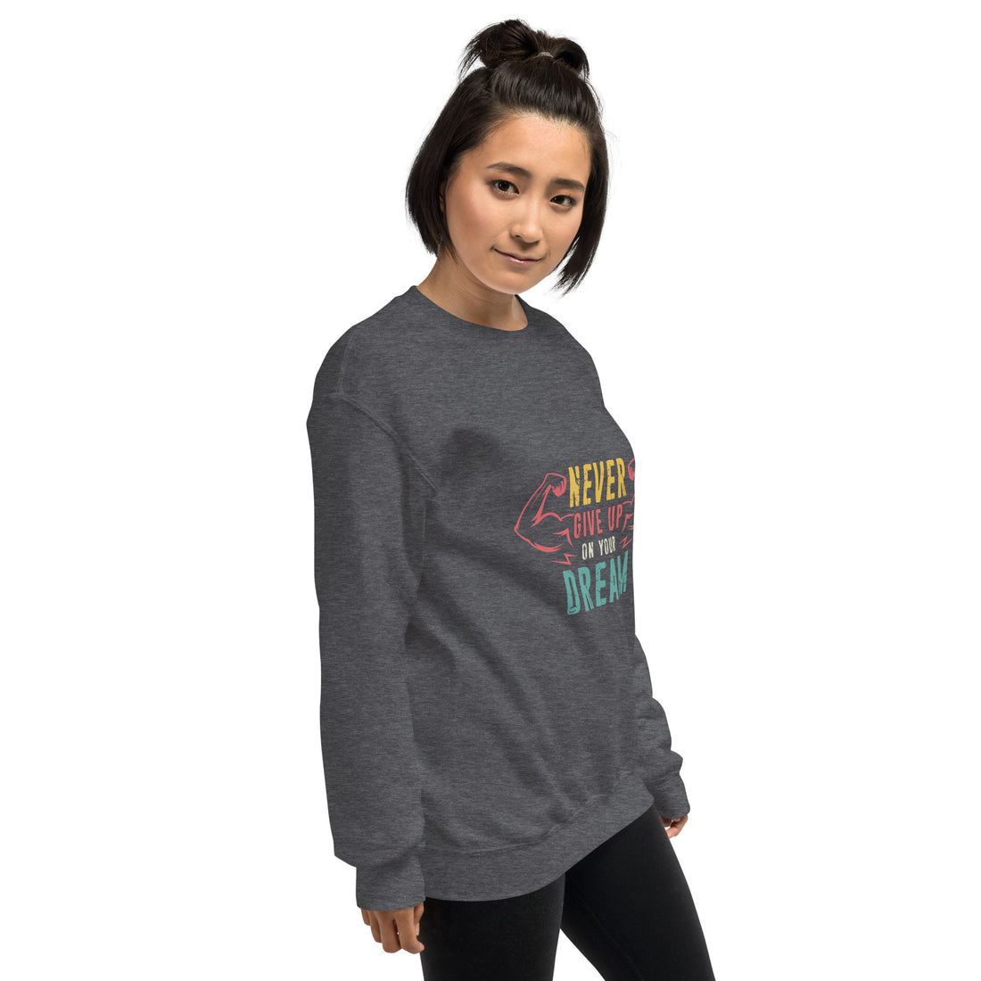 Never Give Up Dream Unisex Sweatshirt