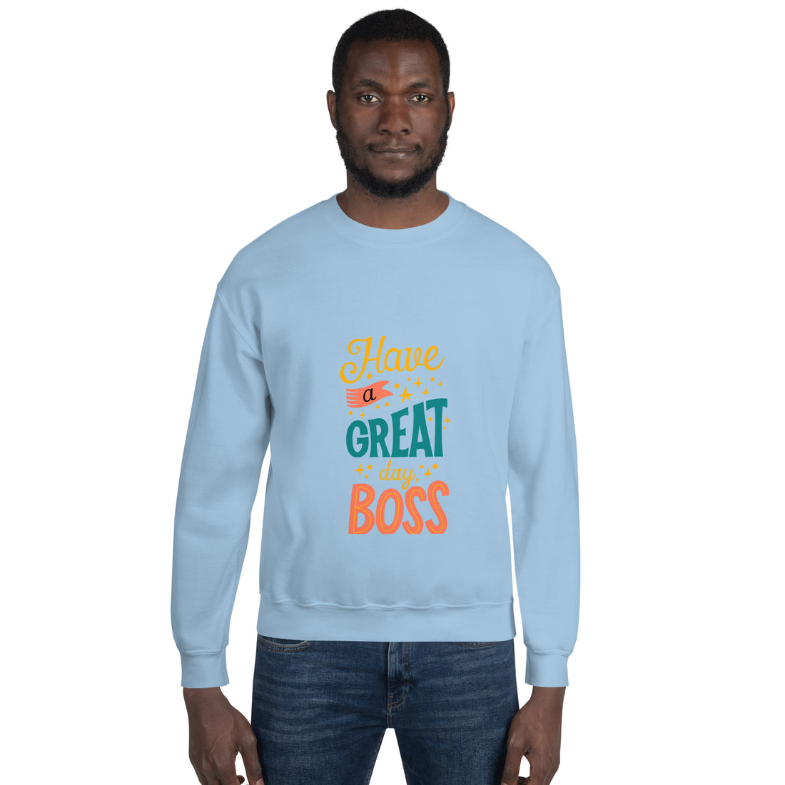 Have A Great Day Boss Unisex Sweatshirt