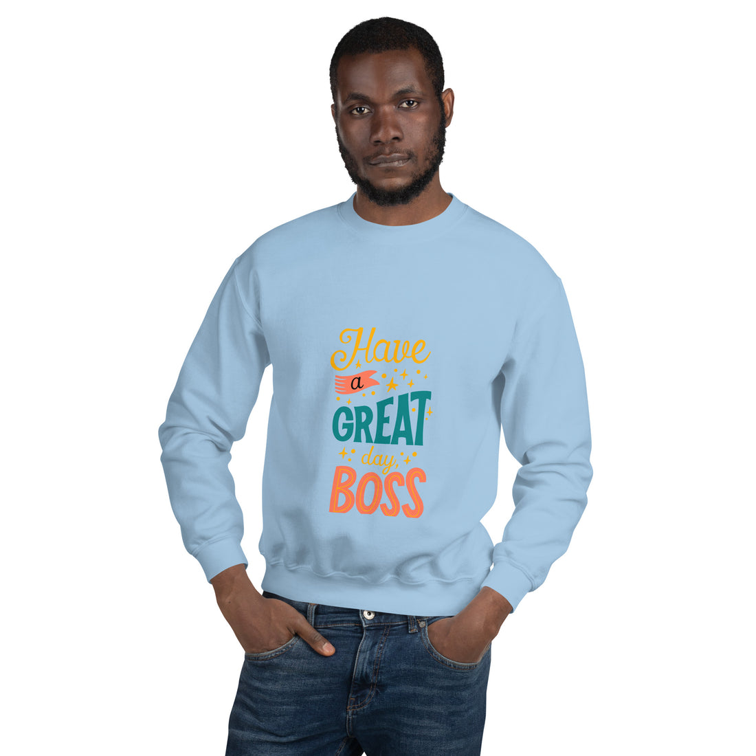 Have A Great Day Boss Unisex Sweatshirt