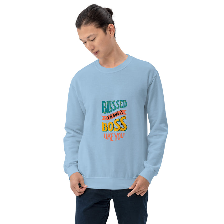 Blessed To Have A Boss Like You  Unisex Sweatshirt