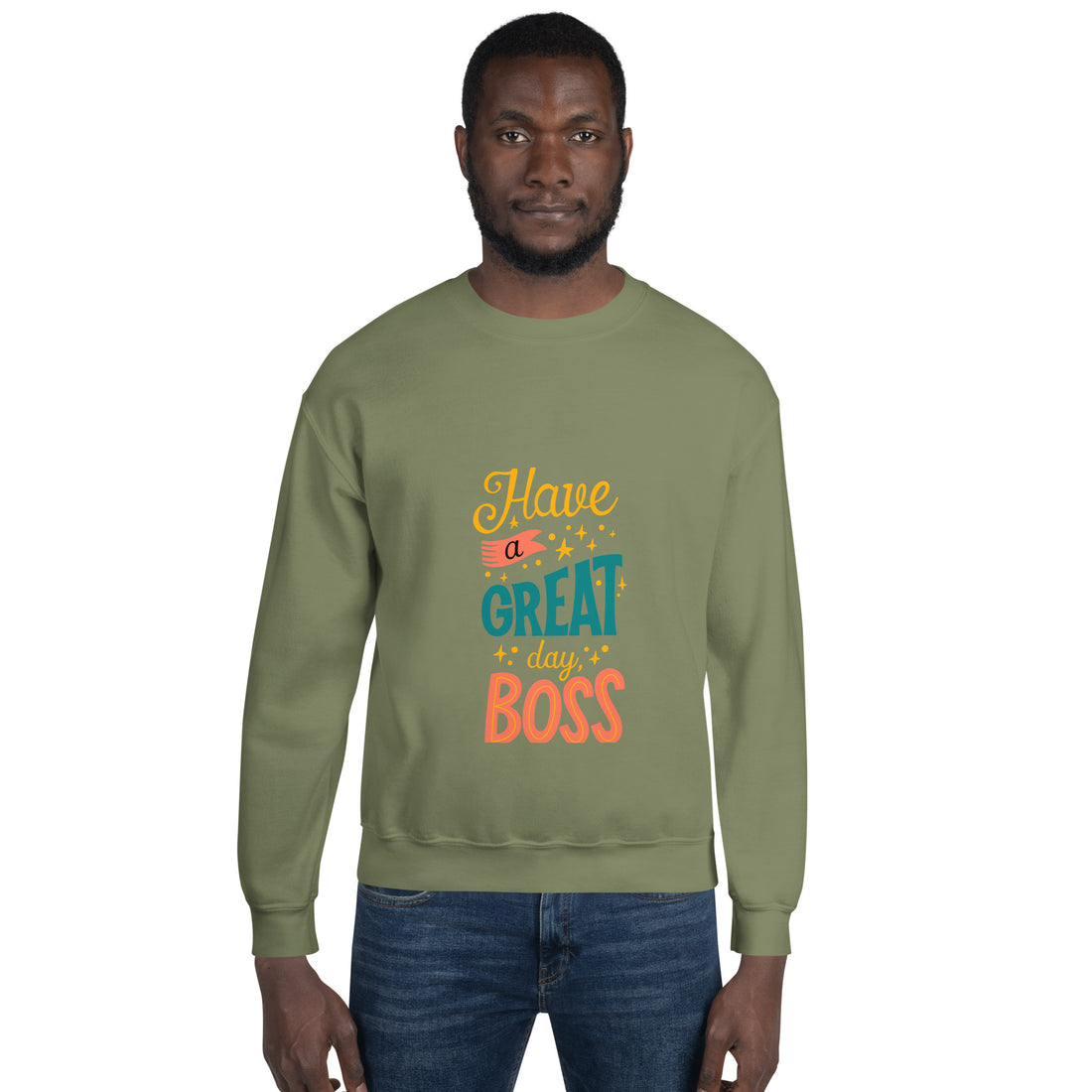 Have A Great Day Boss Unisex Sweatshirt