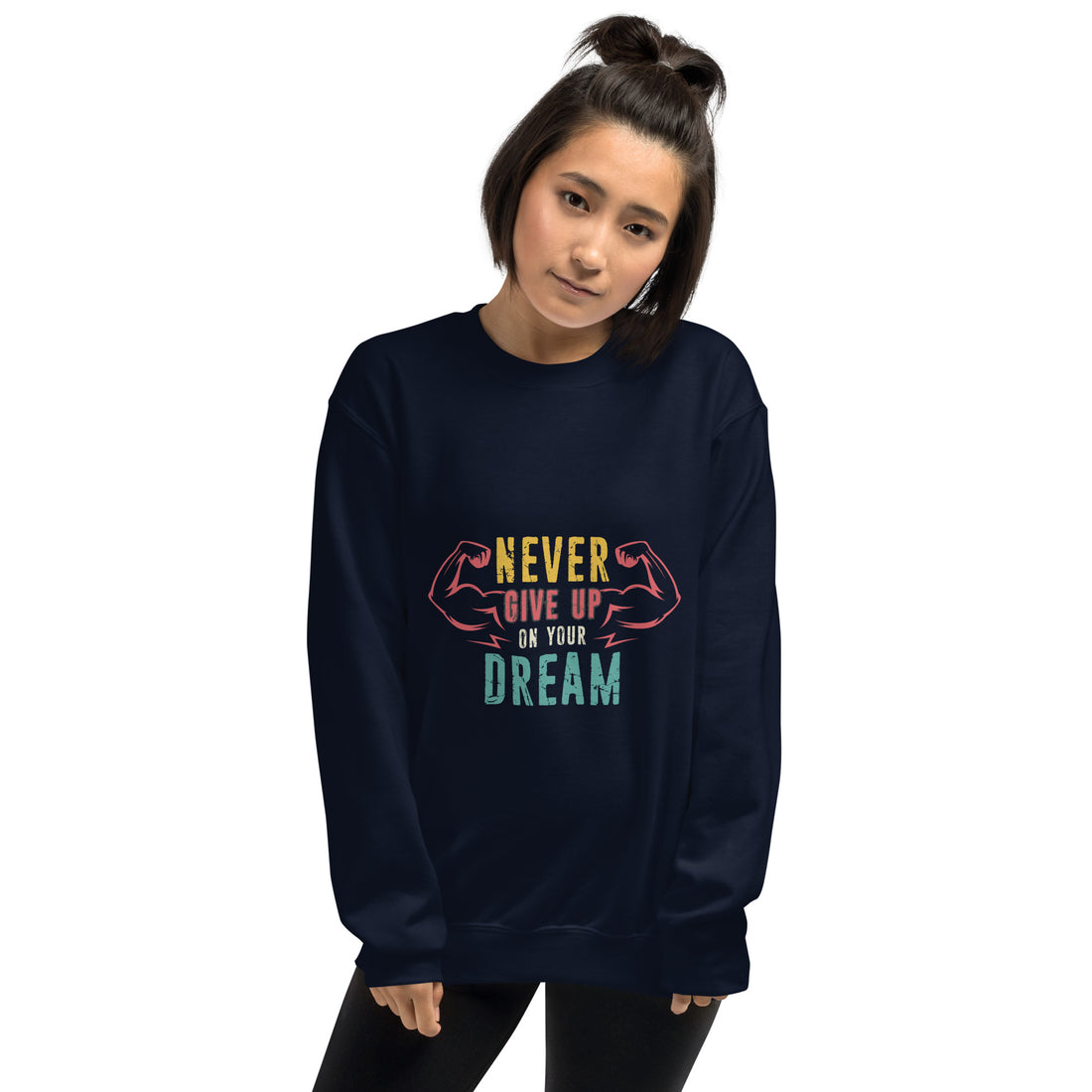 Never Give Up Dream Unisex Sweatshirt