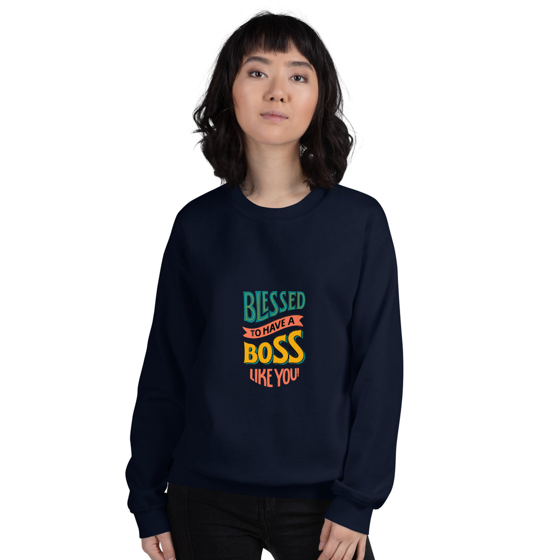 Blessed To Have A Boss Like You  Unisex Sweatshirt