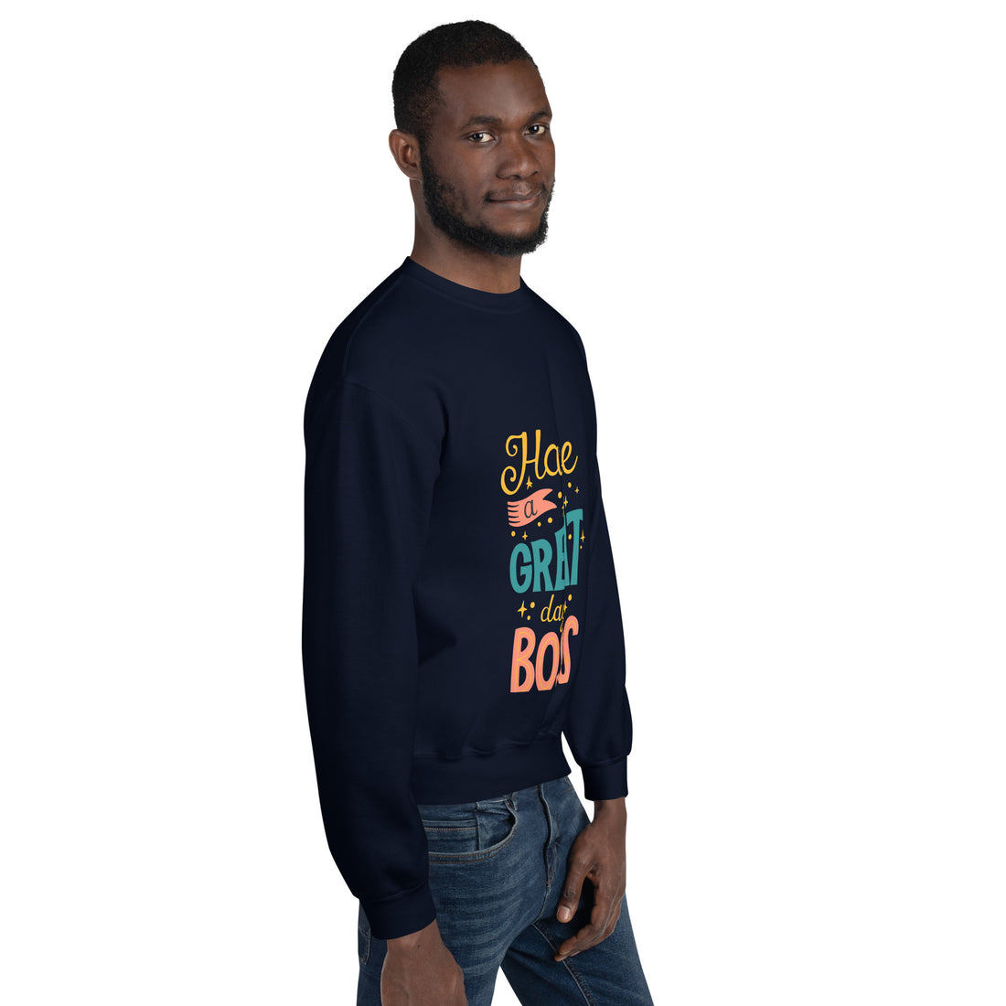 Have A Great Day Boss Unisex Sweatshirt