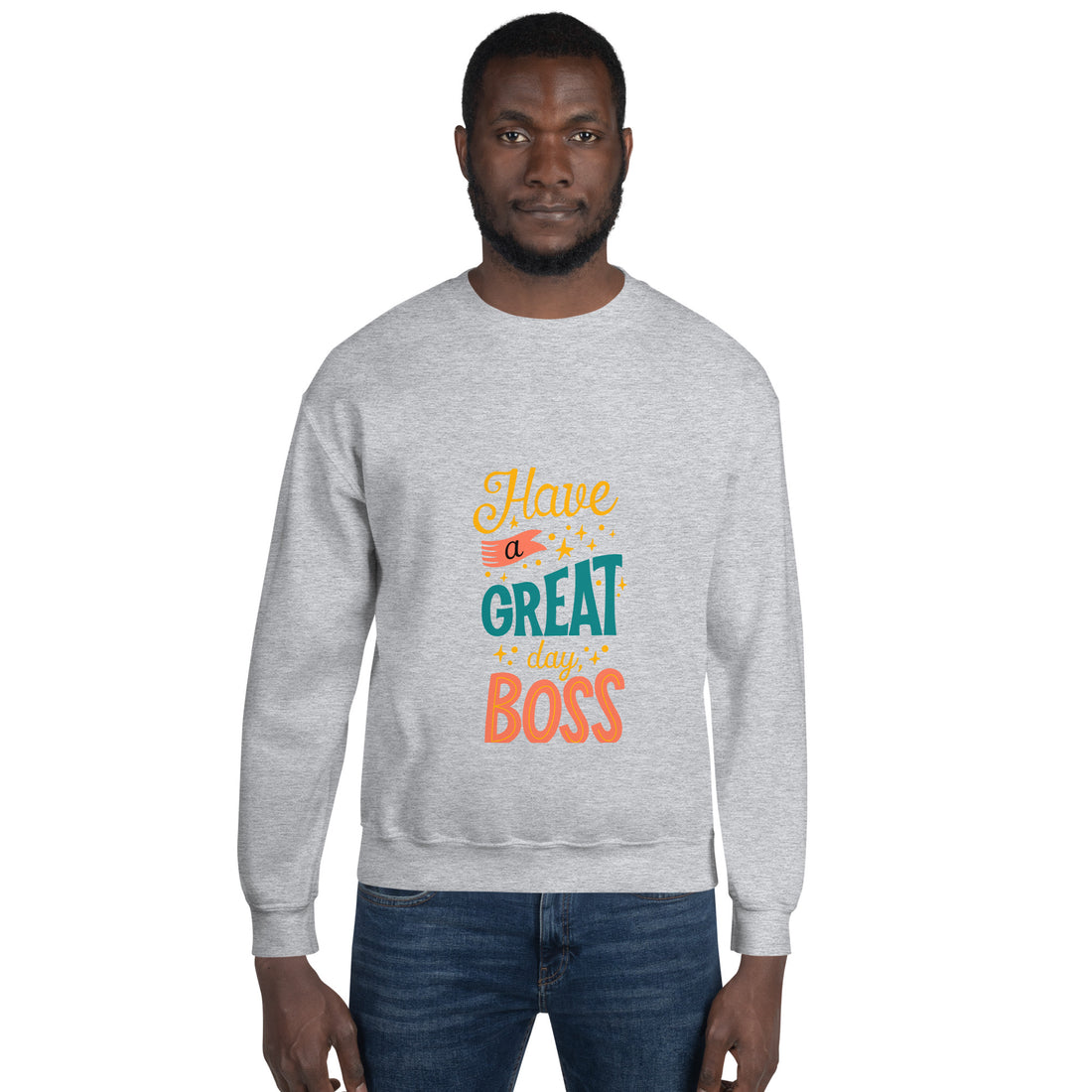 Have A Great Day Boss Unisex Sweatshirt