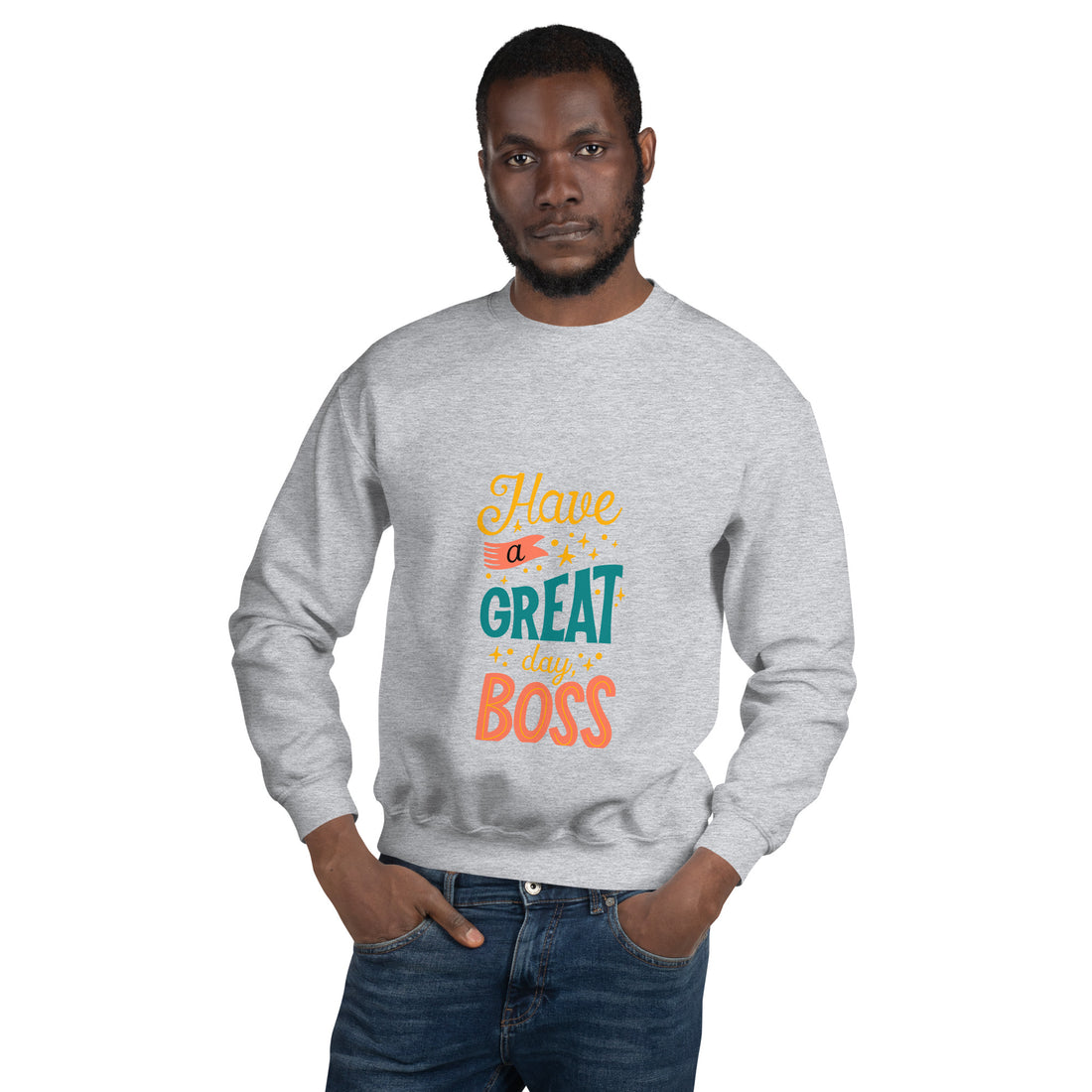 Have A Great Day Boss Unisex Sweatshirt