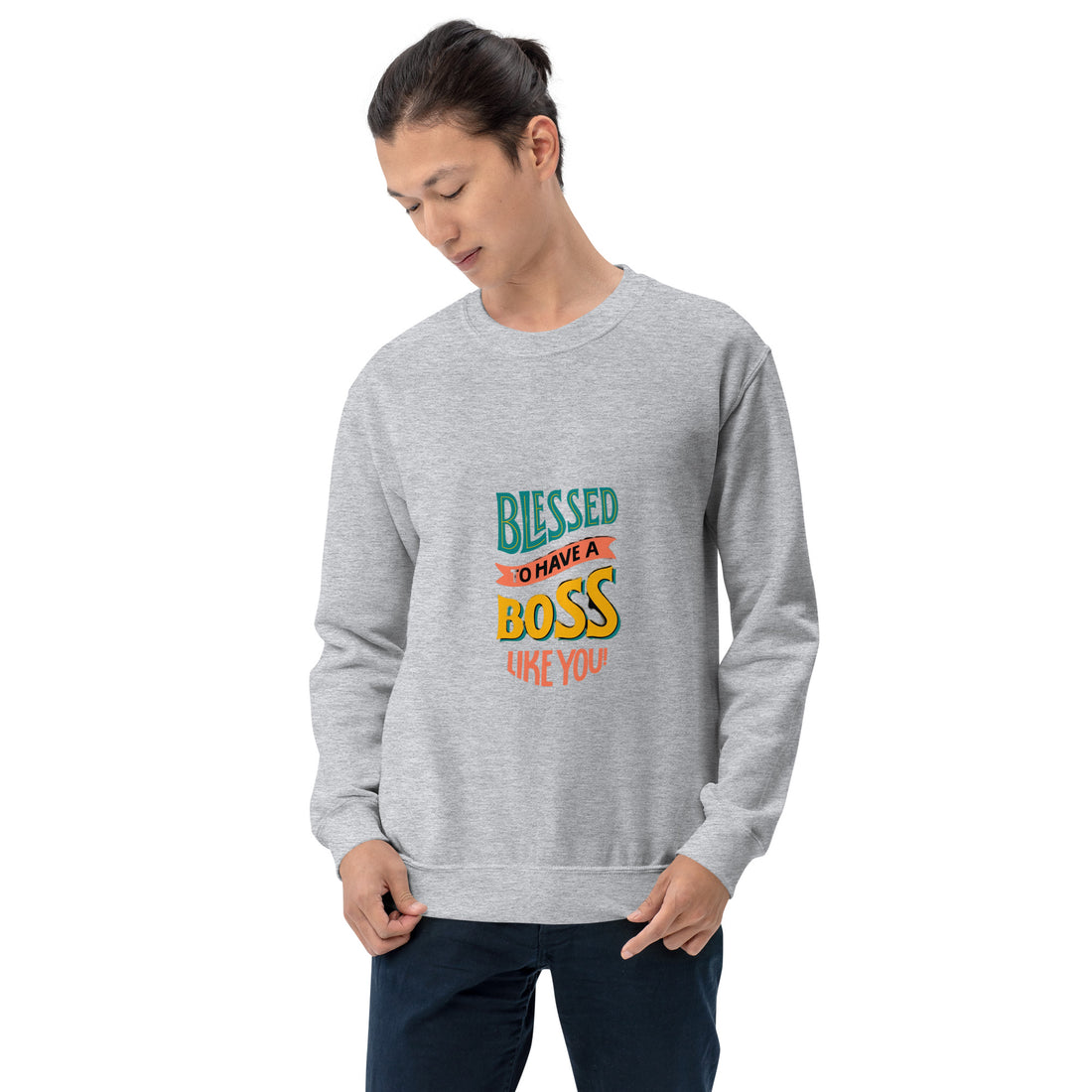 Blessed To Have A Boss Like You  Unisex Sweatshirt