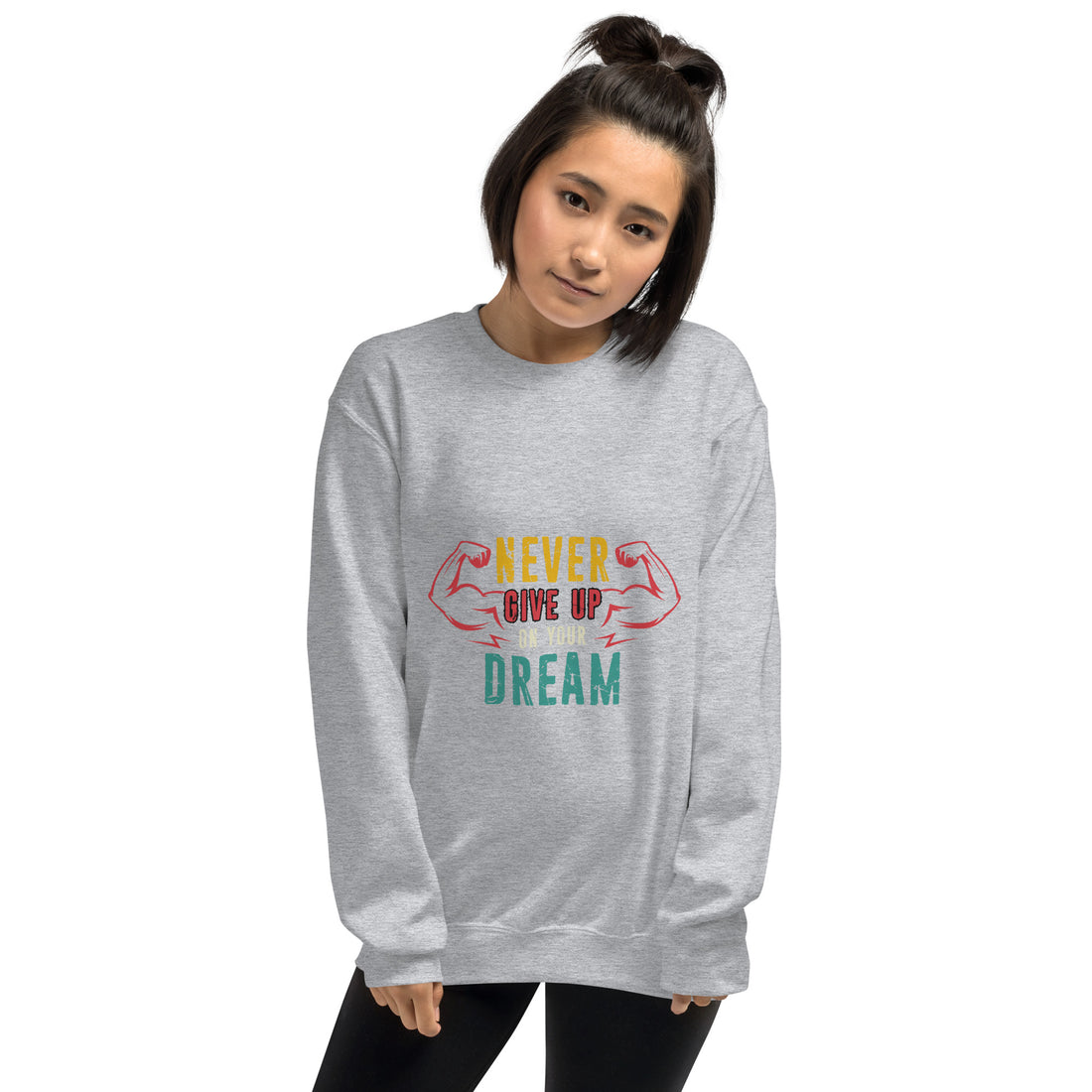 Never Give Up Dream Unisex Sweatshirt