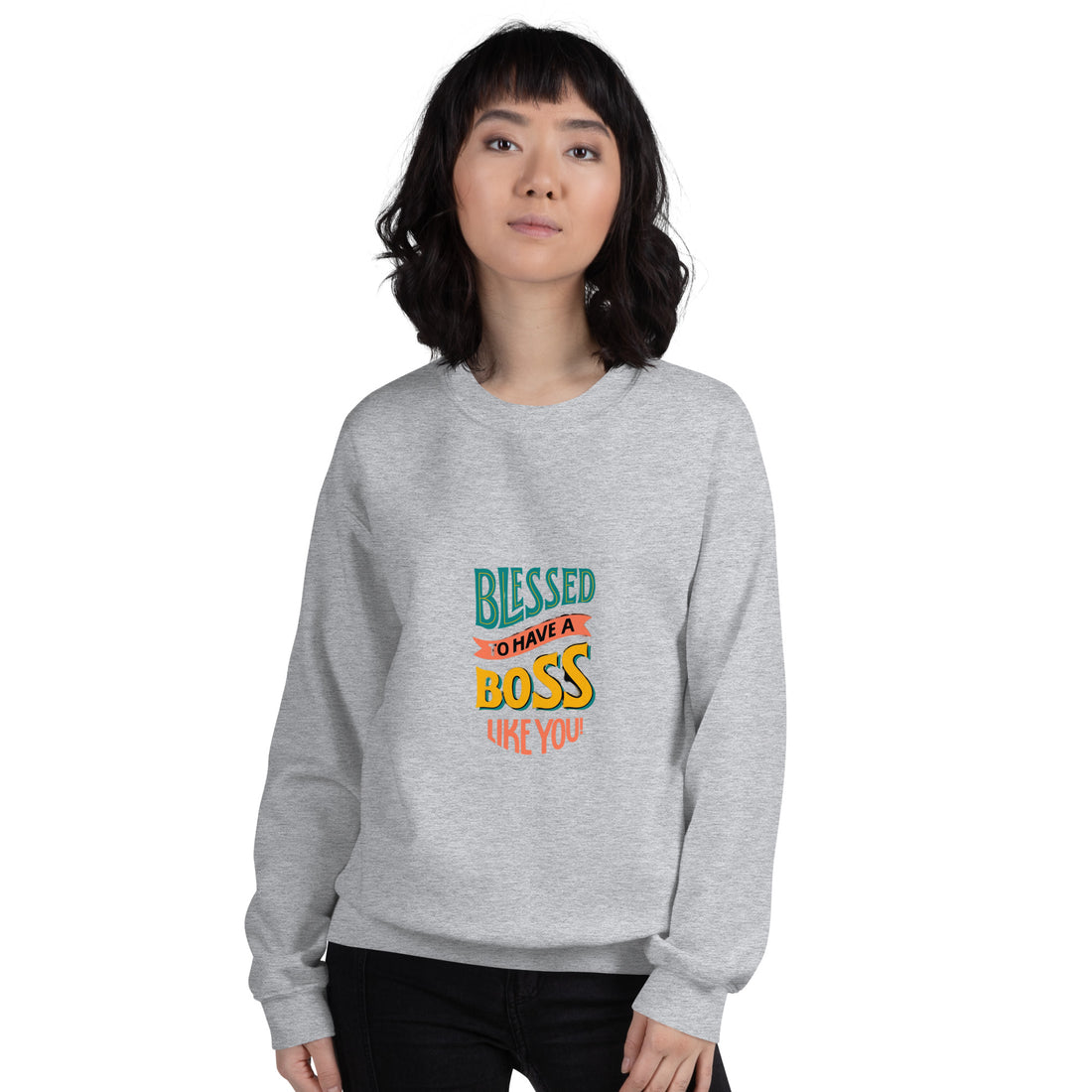 Blessed To Have A Boss Like You  Unisex Sweatshirt