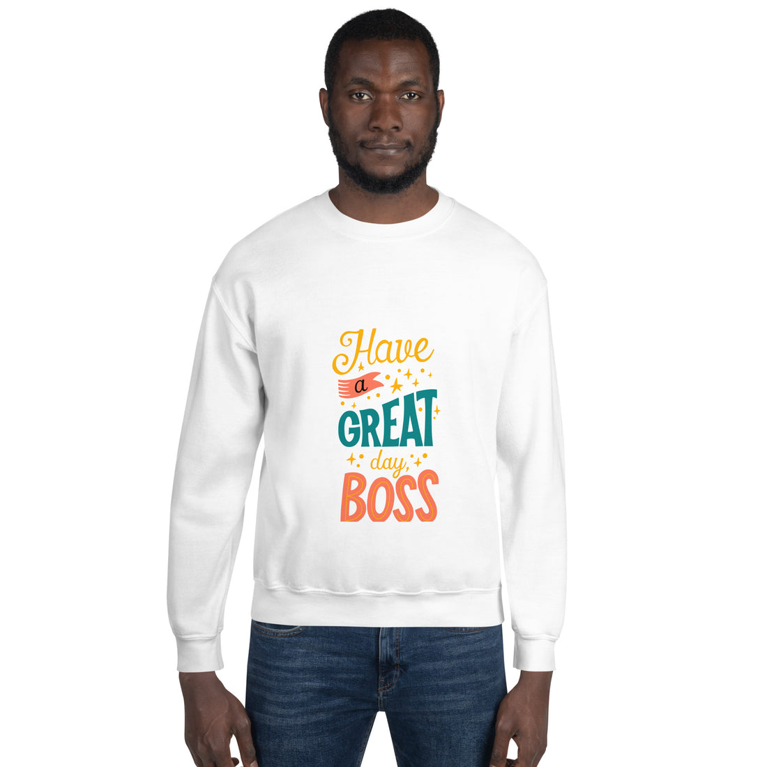 Have A Great Day Boss Unisex Sweatshirt