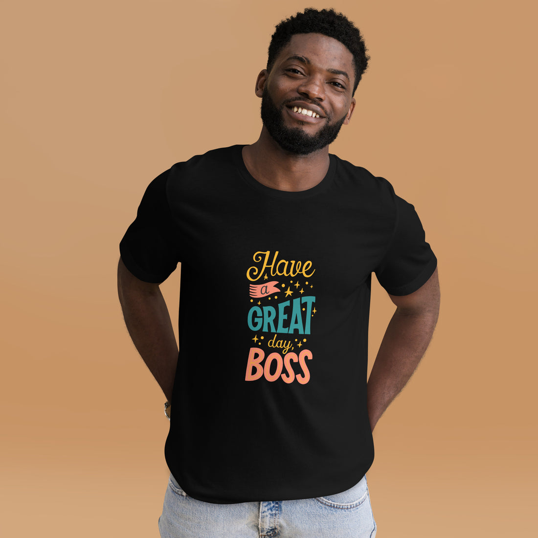 Have A Great Day Boss Unisex t-shirt