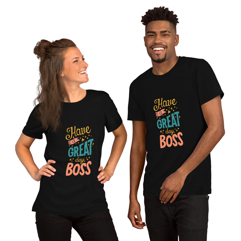 Have A Great Day Boss Unisex t-shirt