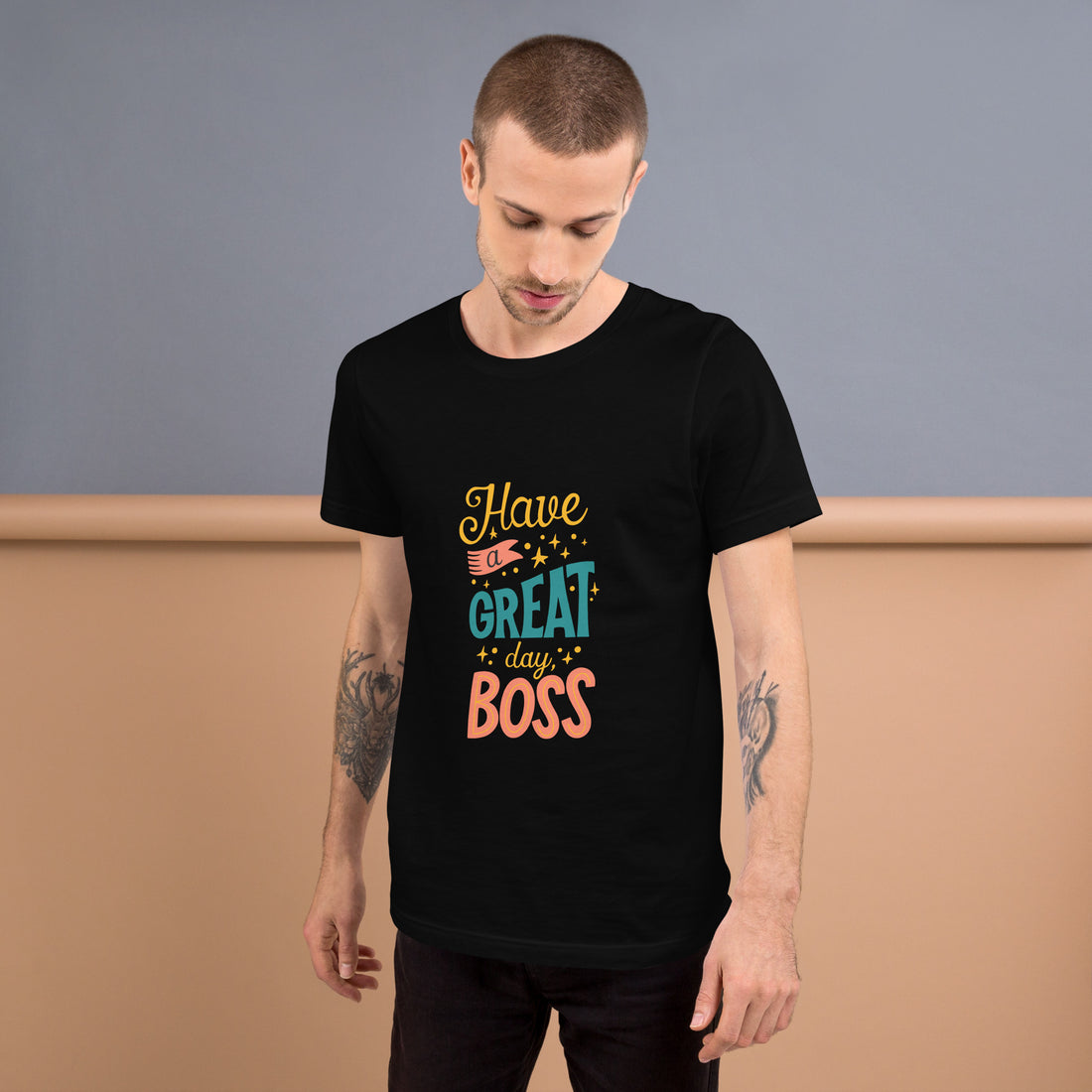 Have A Great Day Boss Unisex t-shirt