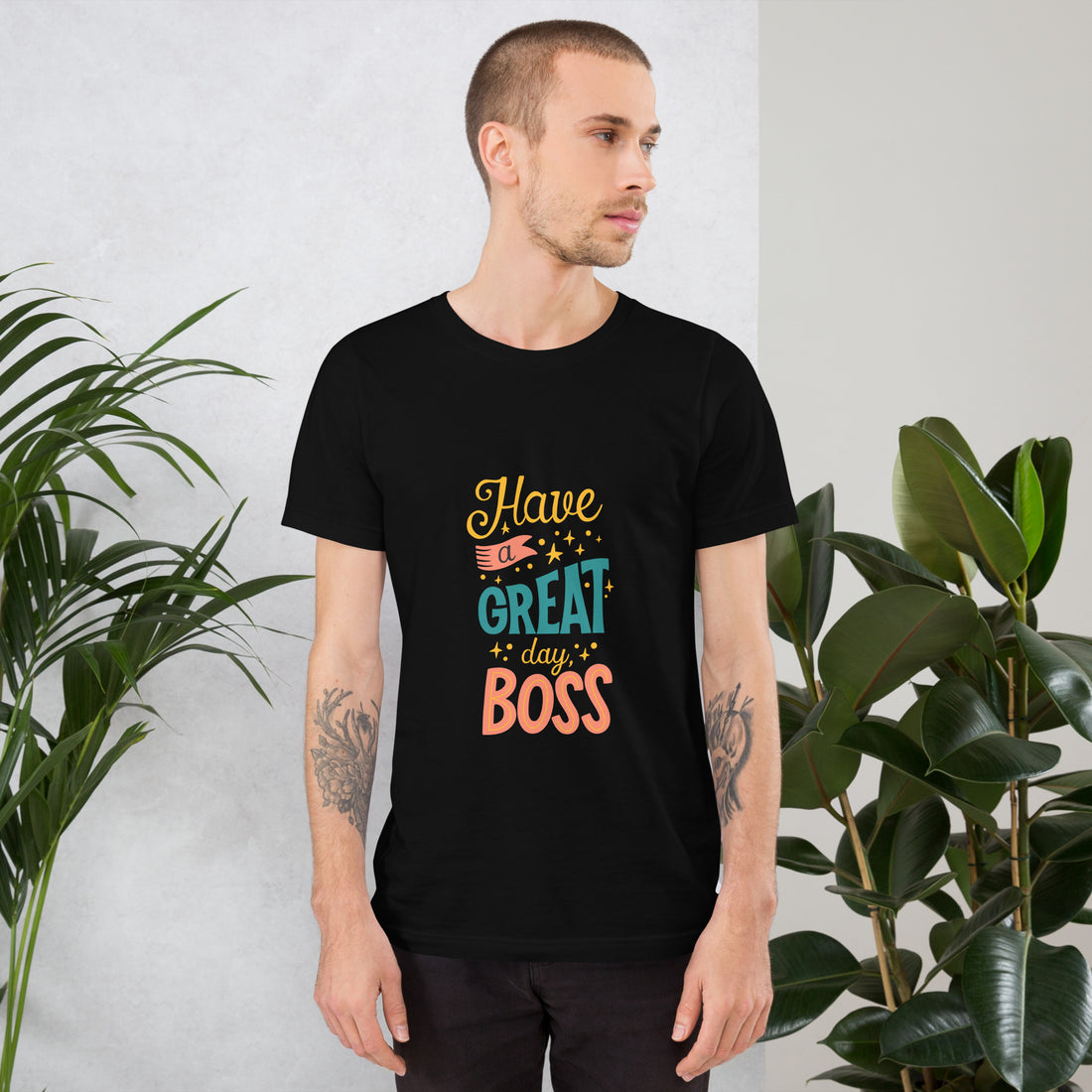 Have A Great Day Boss Unisex t-shirt