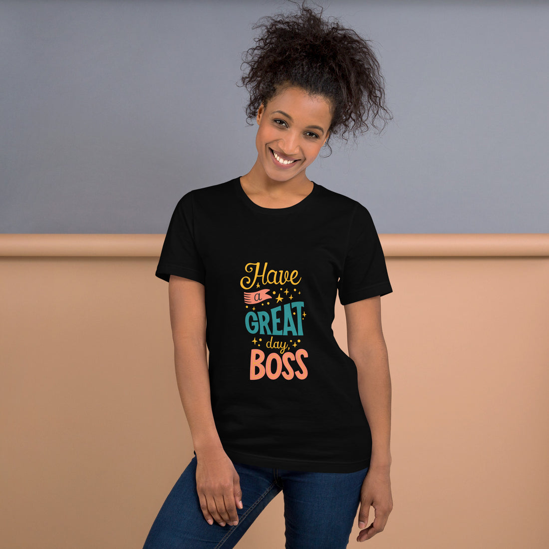 Have A Great Day Boss Unisex t-shirt