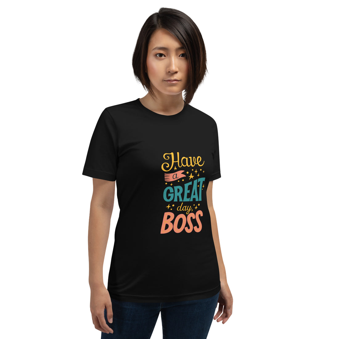 Have A Great Day Boss Unisex t-shirt