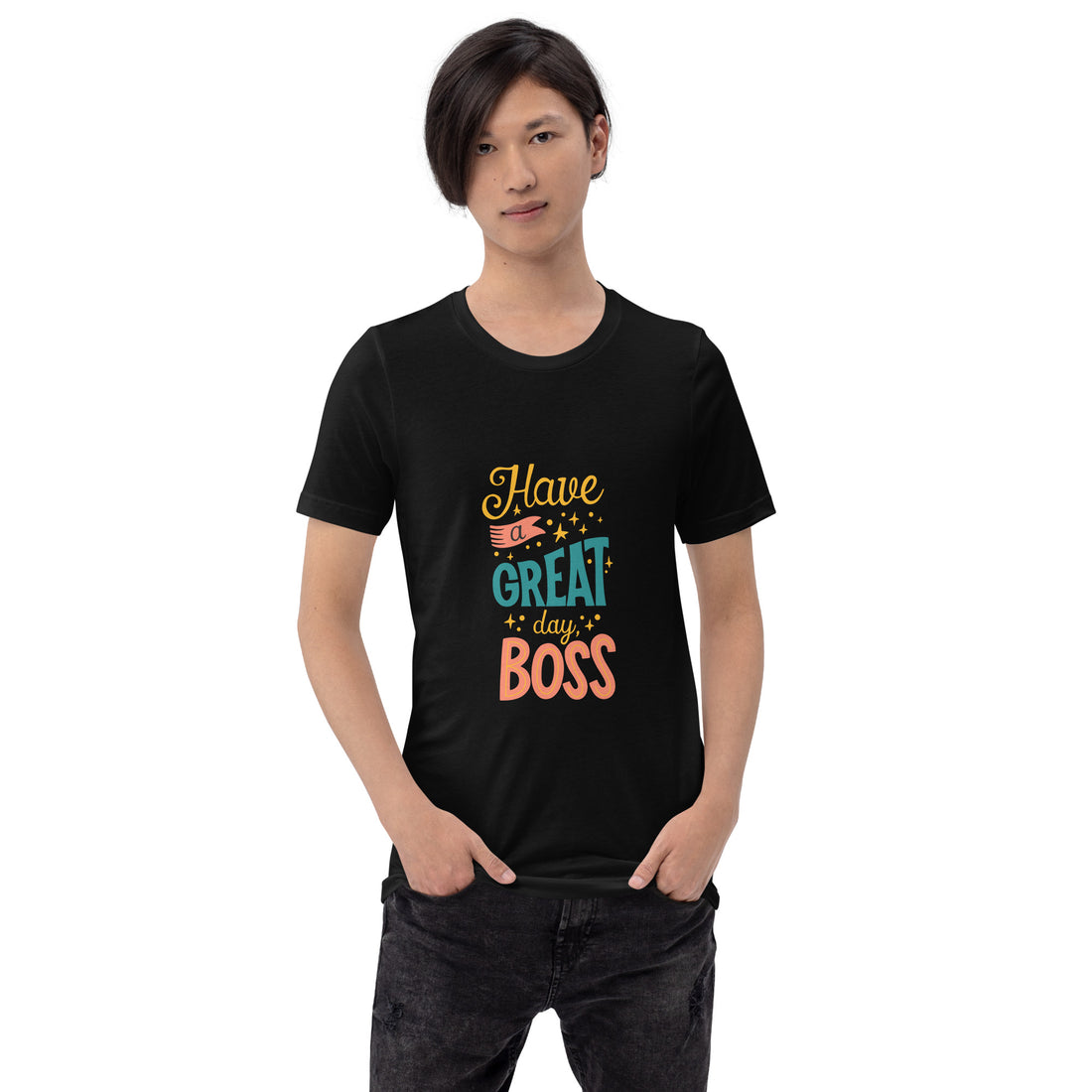 Have A Great Day Boss Unisex t-shirt