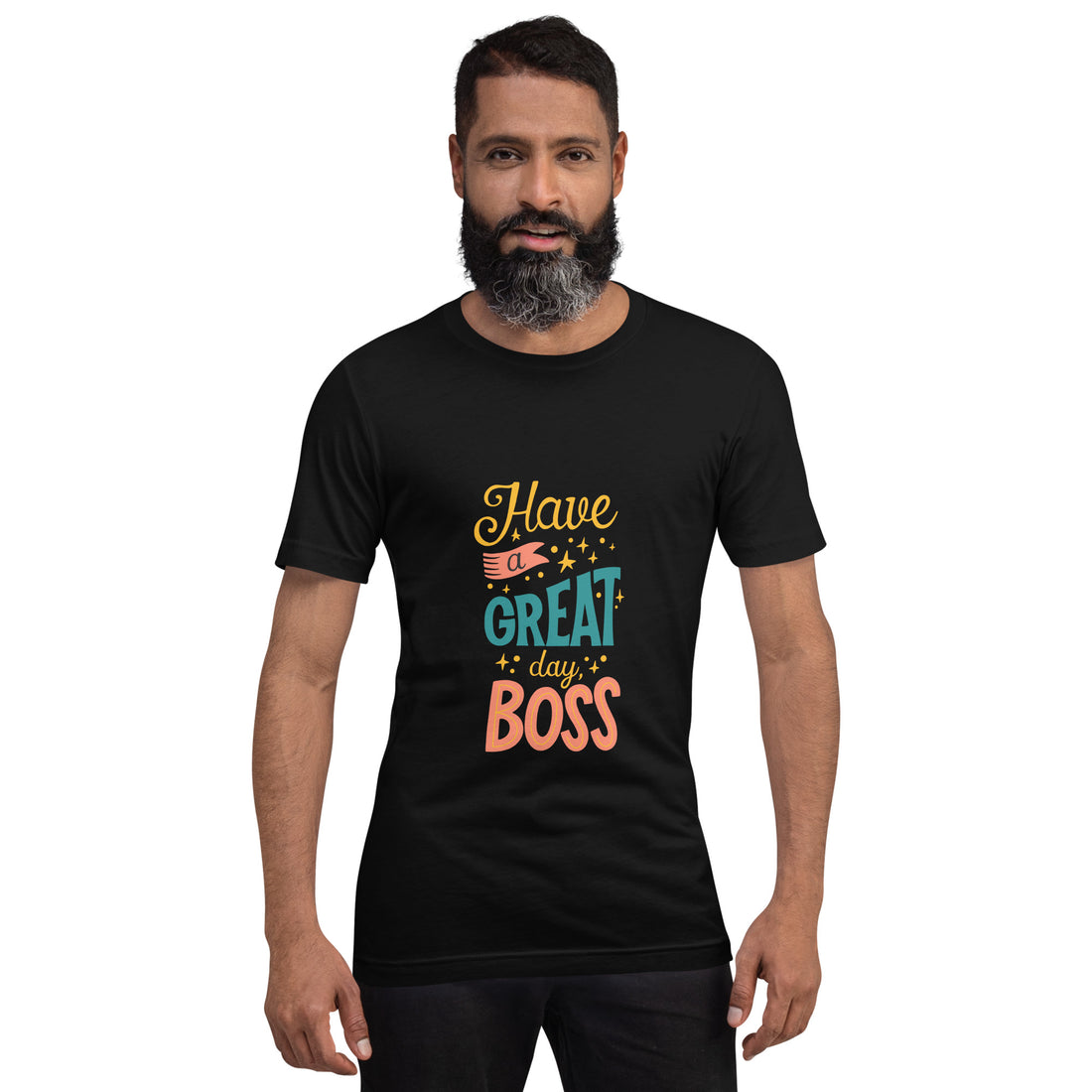 Have A Great Day Boss Unisex t-shirt