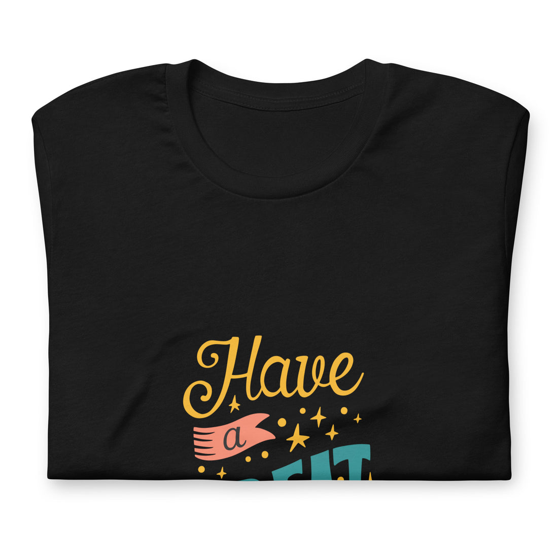 Have A Great Day Boss Unisex t-shirt