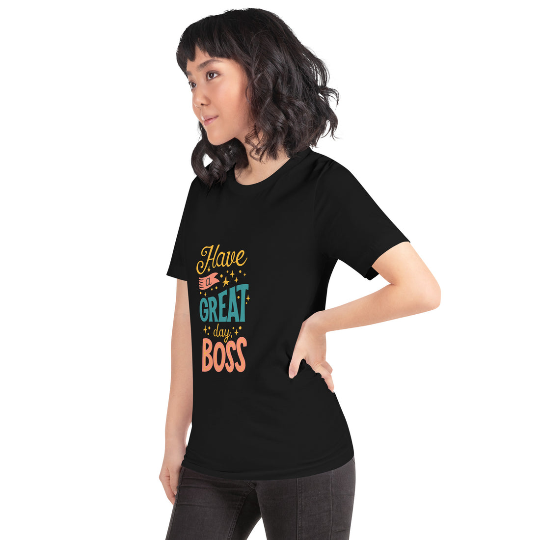 Have A Great Day Boss Unisex t-shirt