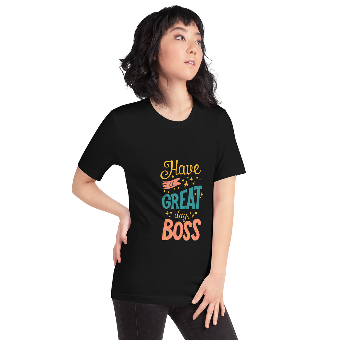 Have A Great Day Boss Unisex t-shirt