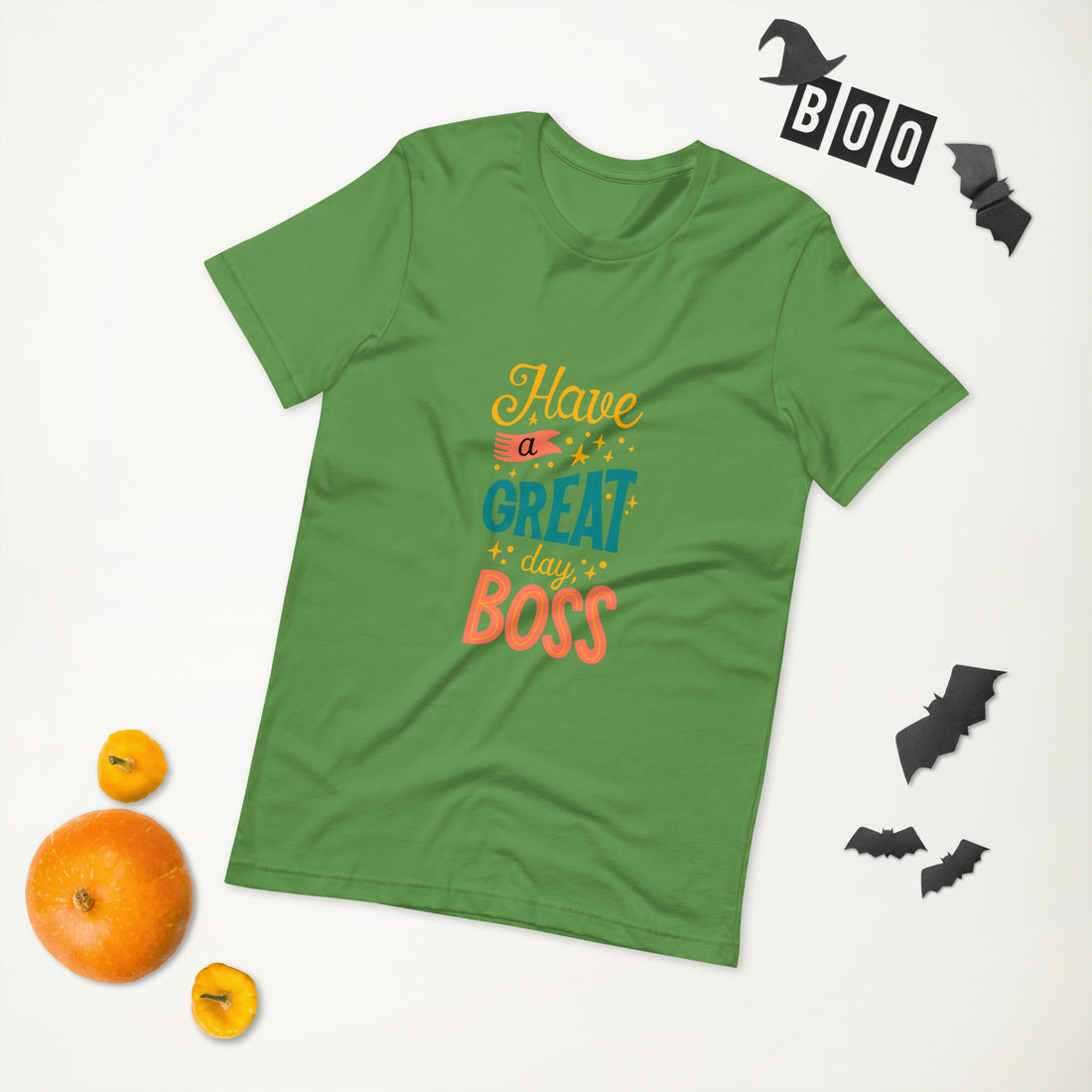 Have A Great Day Boss Unisex t-shirt