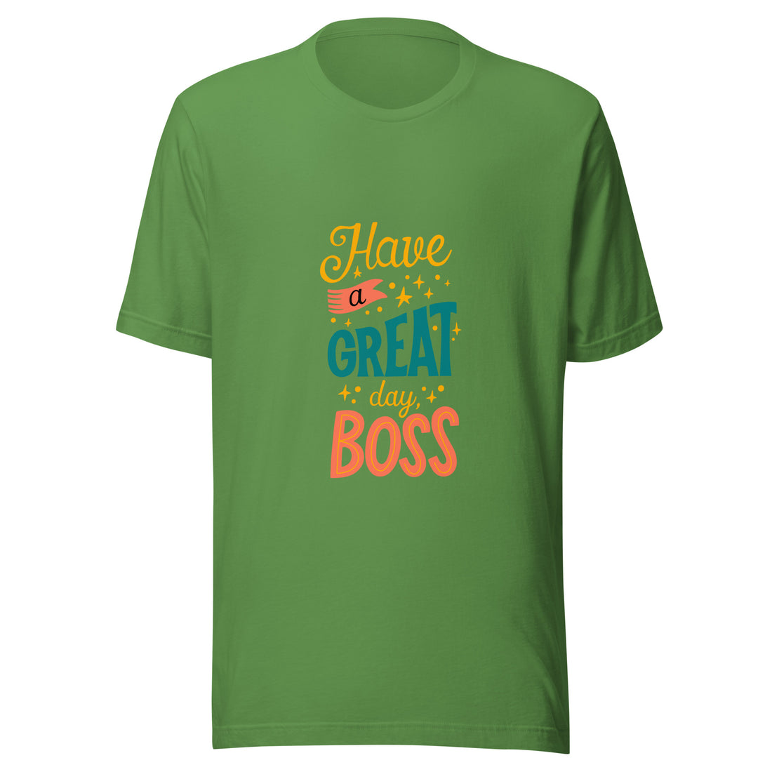 Have A Great Day Boss Unisex t-shirt