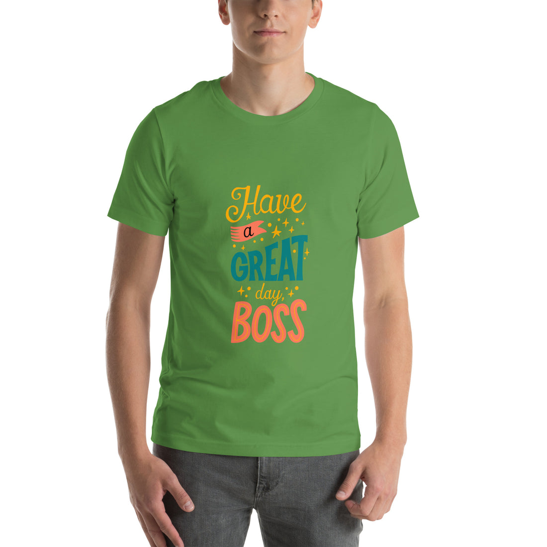 Have A Great Day Boss Unisex t-shirt