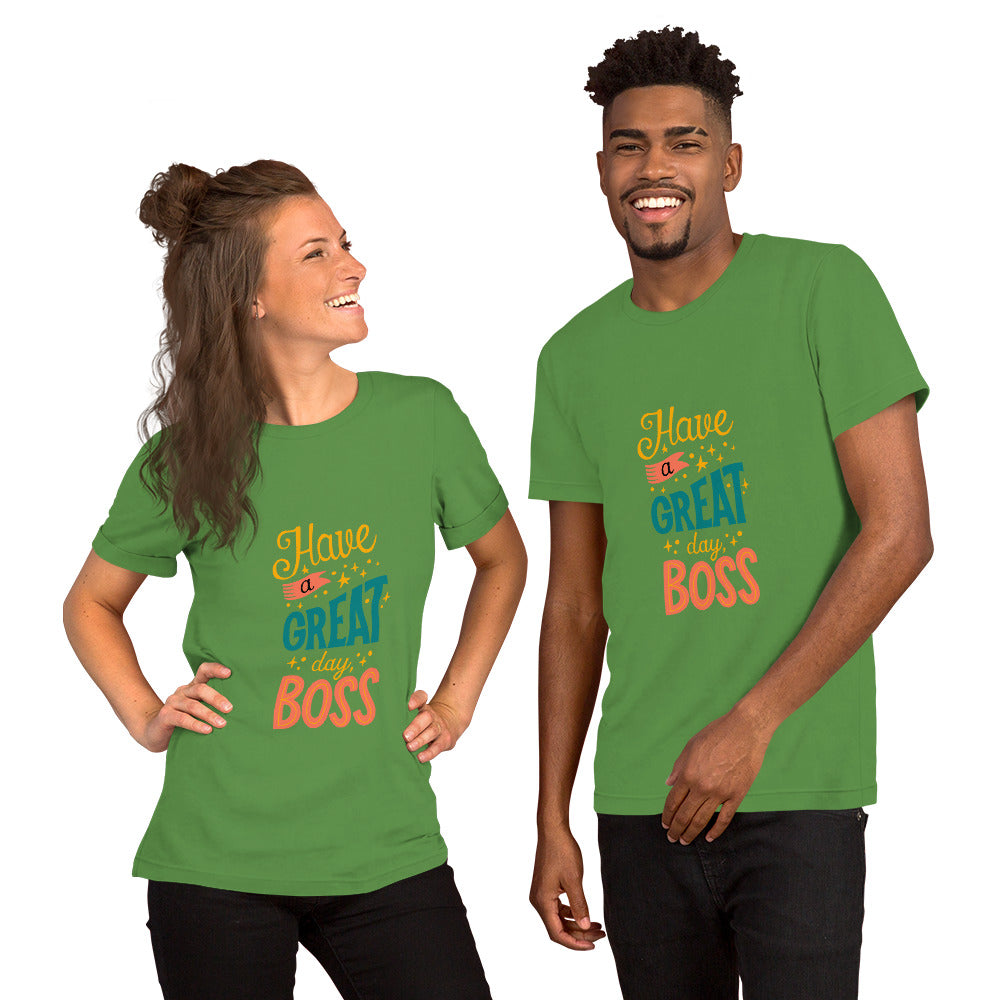 Have A Great Day Boss Unisex t-shirt