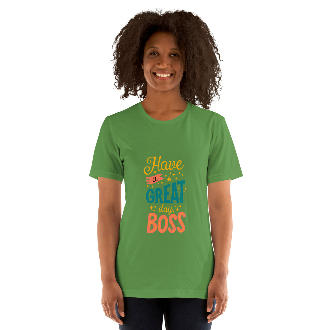 Have A Great Day Boss Unisex t-shirt