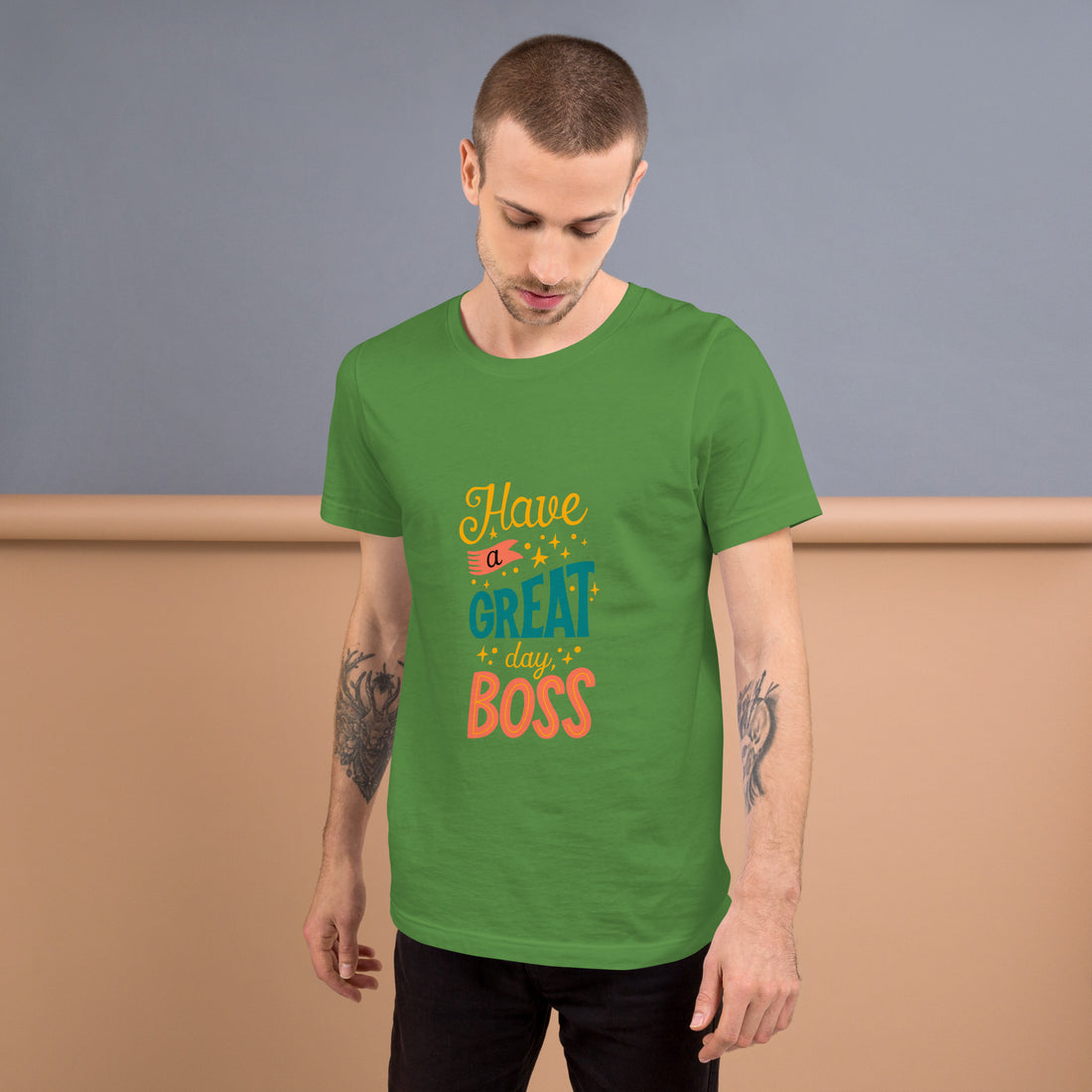 Have A Great Day Boss Unisex t-shirt