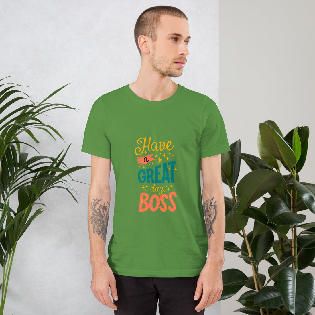 Have A Great Day Boss Unisex t-shirt