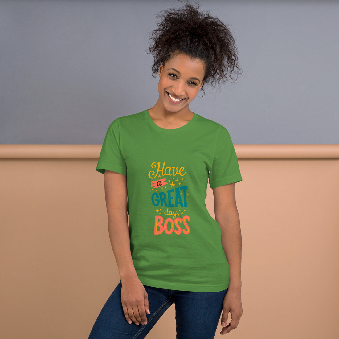 Have A Great Day Boss Unisex t-shirt