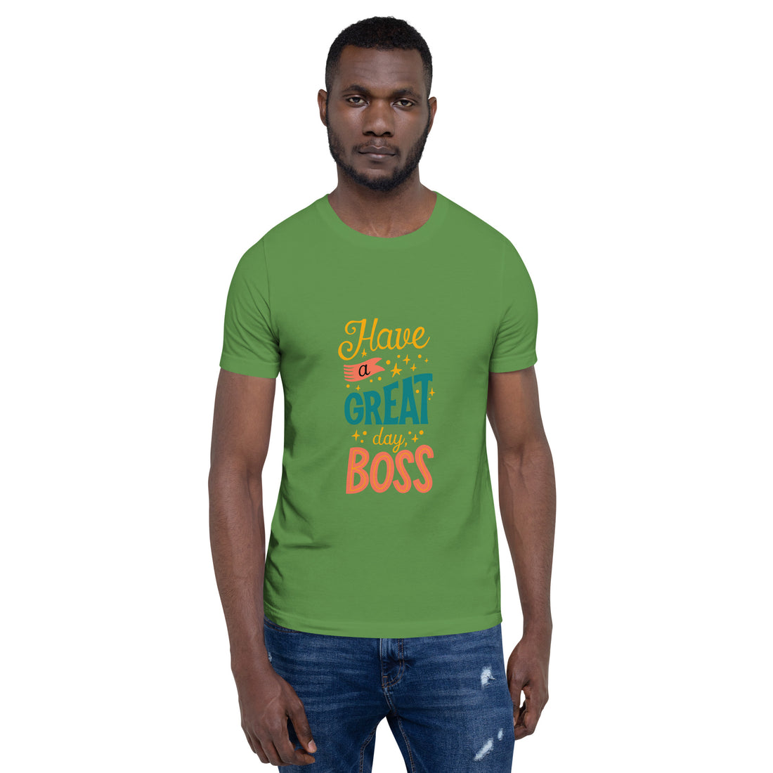 Have A Great Day Boss Unisex t-shirt