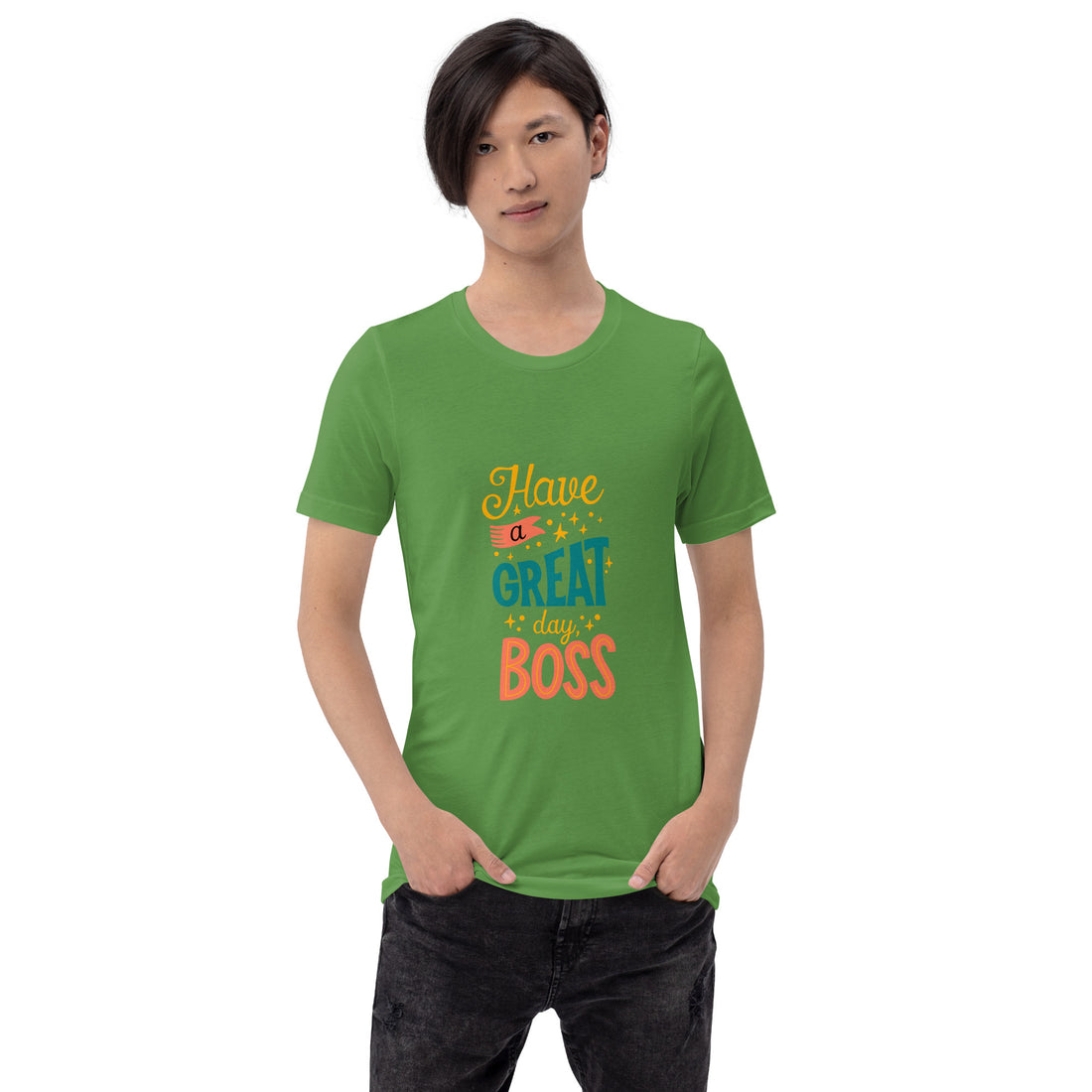 Have A Great Day Boss Unisex t-shirt