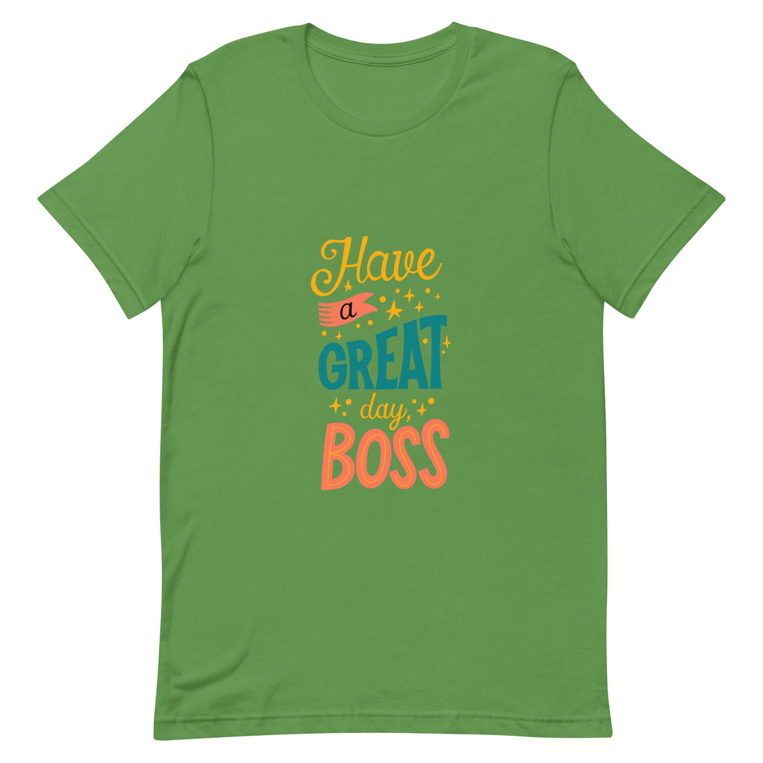 Have A Great Day Boss Unisex t-shirt