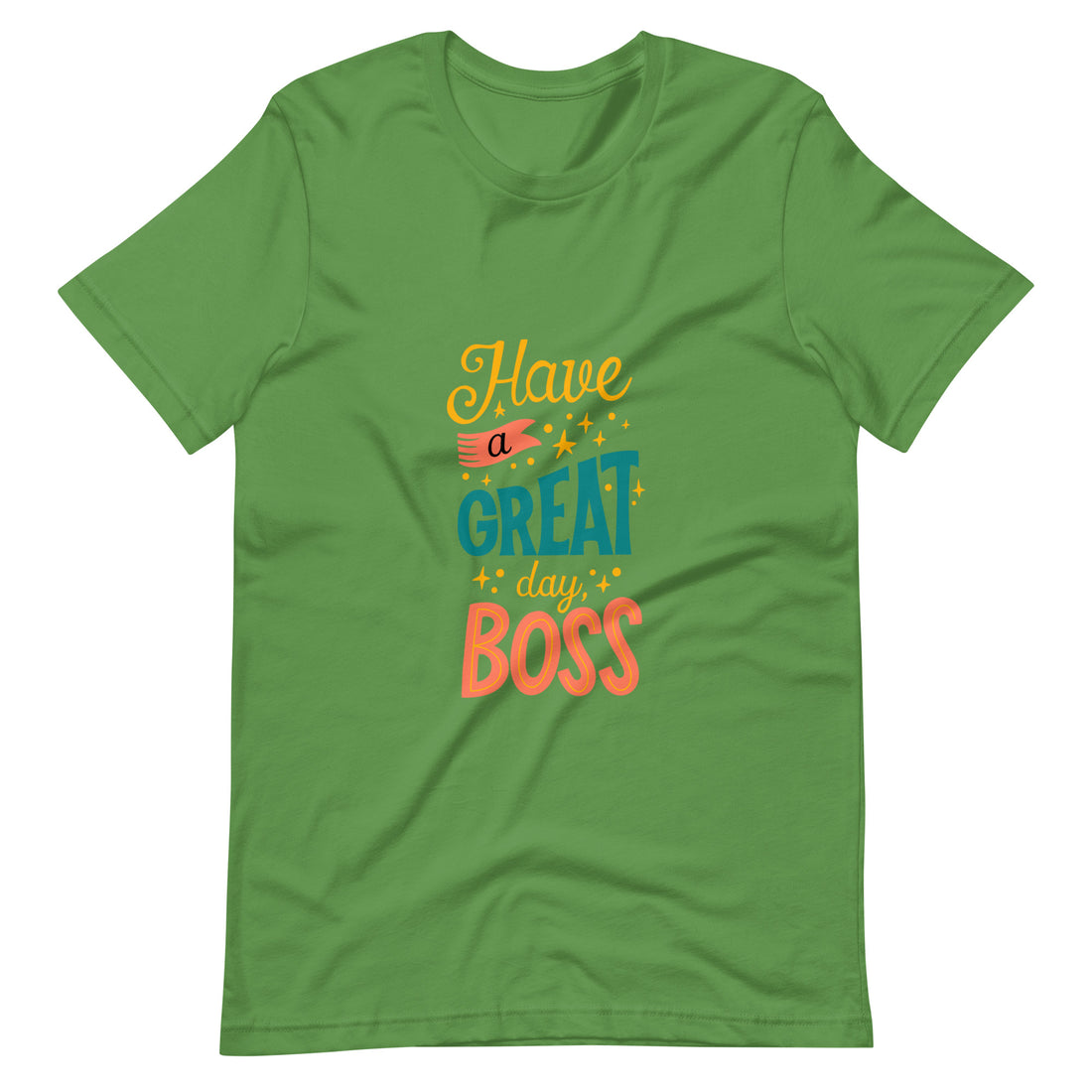 Have A Great Day Boss Unisex t-shirt