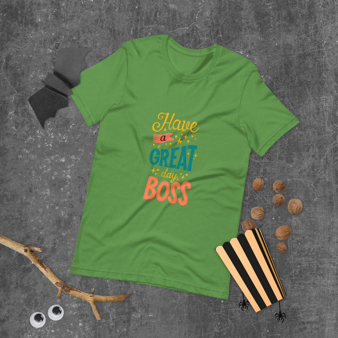 Have A Great Day Boss Unisex t-shirt