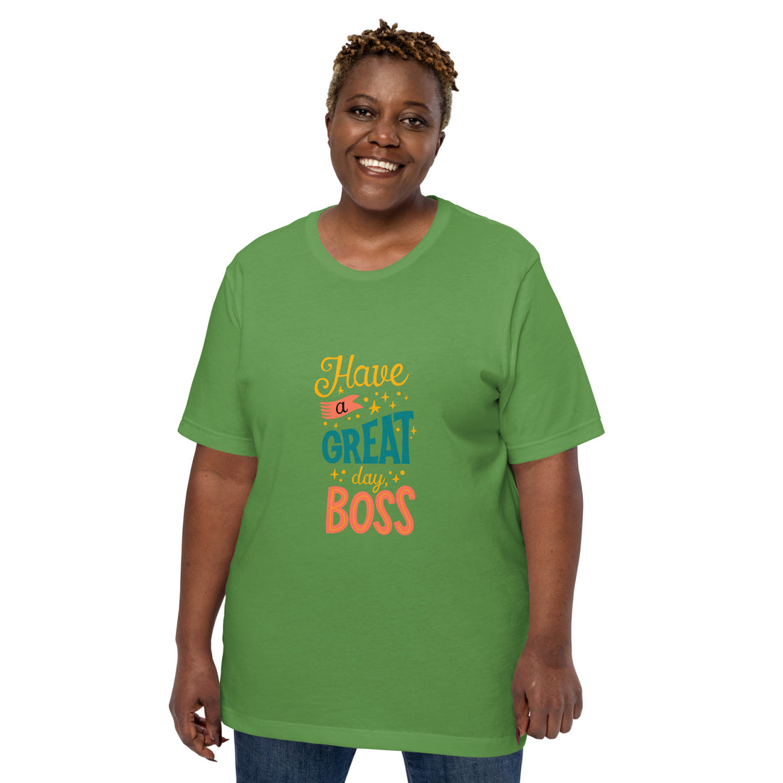 Have A Great Day Boss Unisex t-shirt